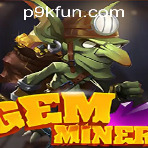 The World of GemMiner: Unlocking Treasures with 9kfun